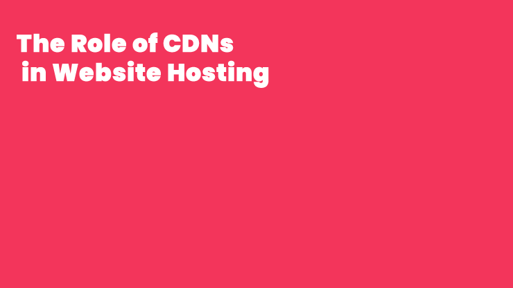 The Role of CDN in Website Hosting